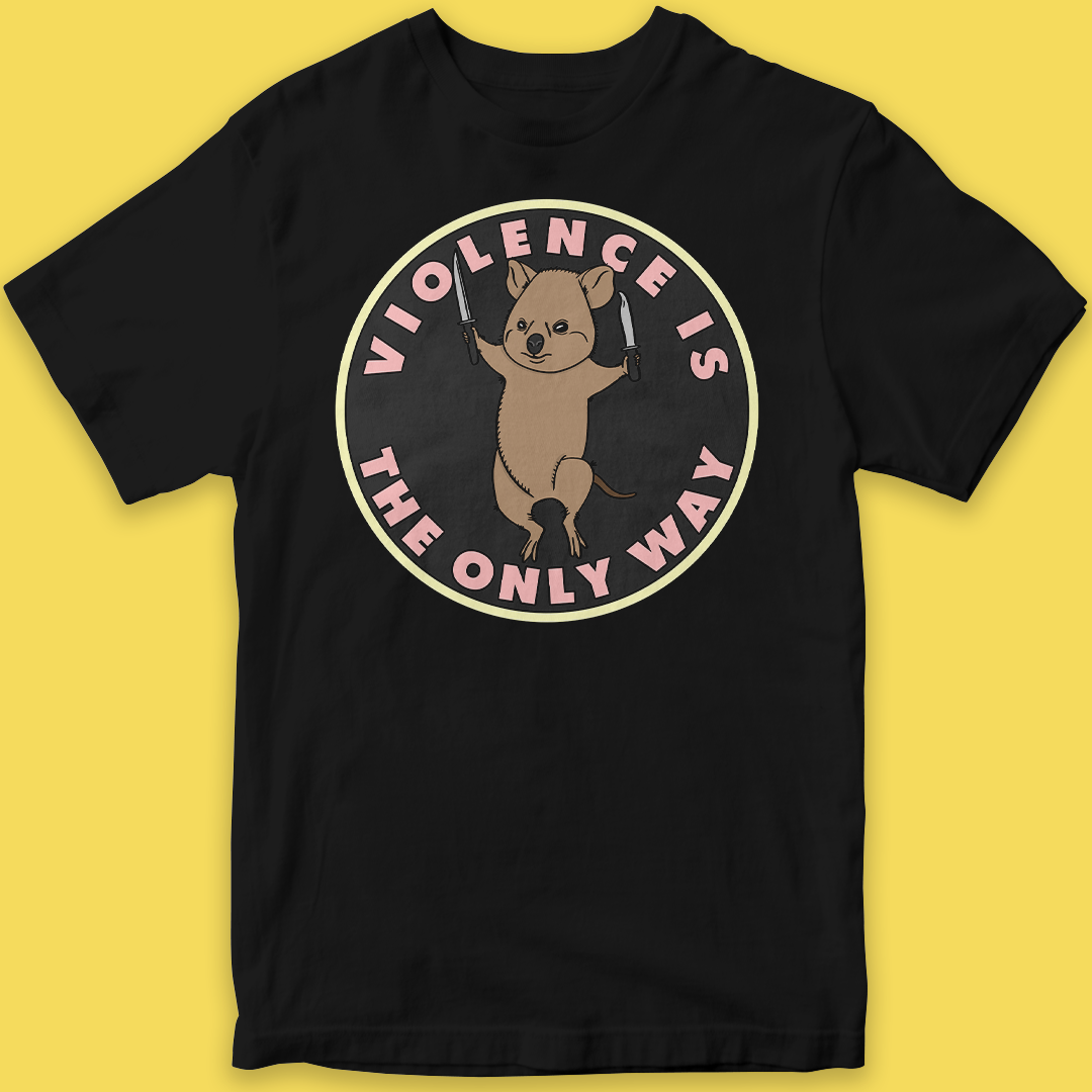 Violence Is The Only Way T-Shirt